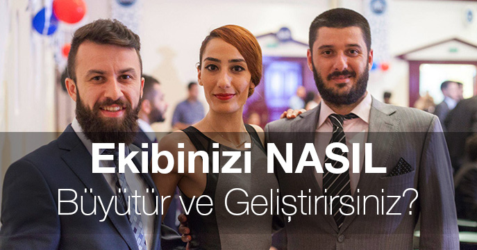 Ekibinizi Nasıl Büyütür ve Geliştirirsiniz?