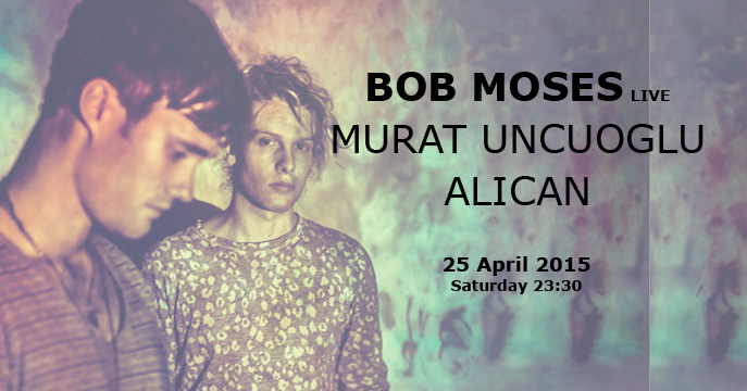 Bob Moses 25 Nisan Cumartesi Indigo Kabininde!